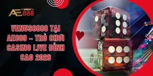 Venus8888 Tại AE888 – Trò Chơi Casino Live Đỉnh Cao 2026